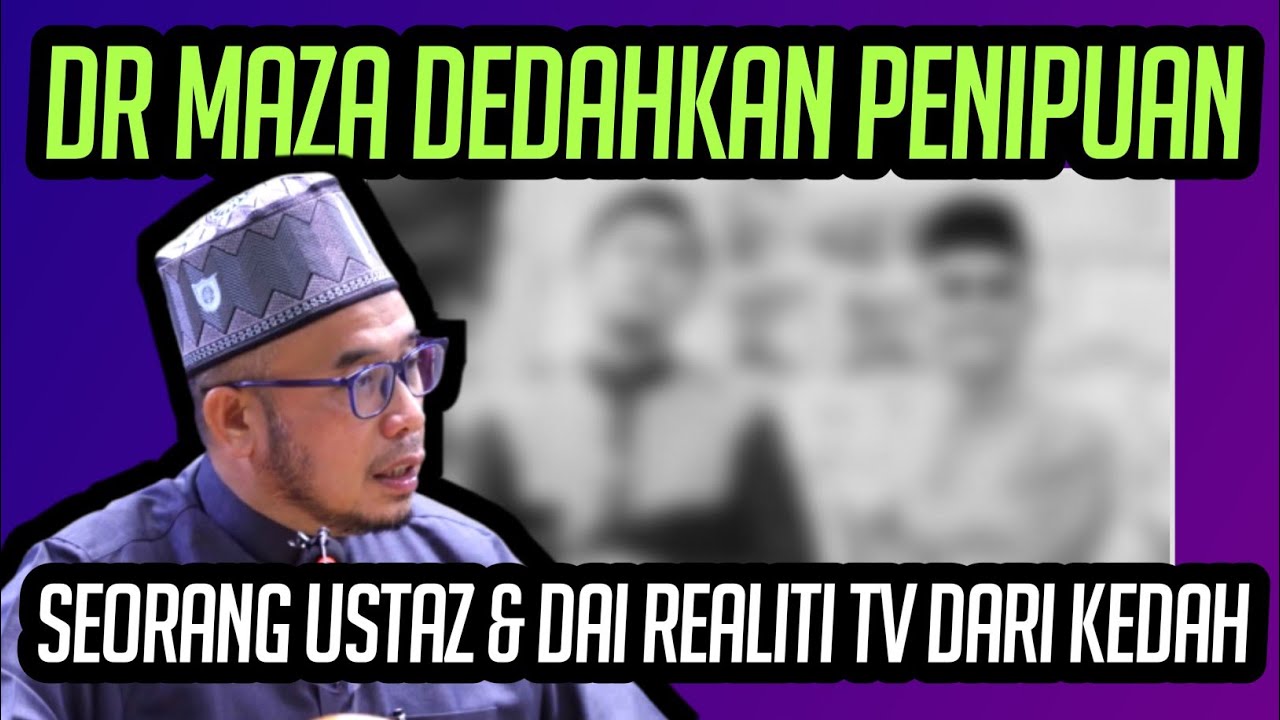 DR MAZA DEDAHKAN SCAMMER SEORANG USTAZ DAN DA'I REALITI TV DARIPADA KEDAH