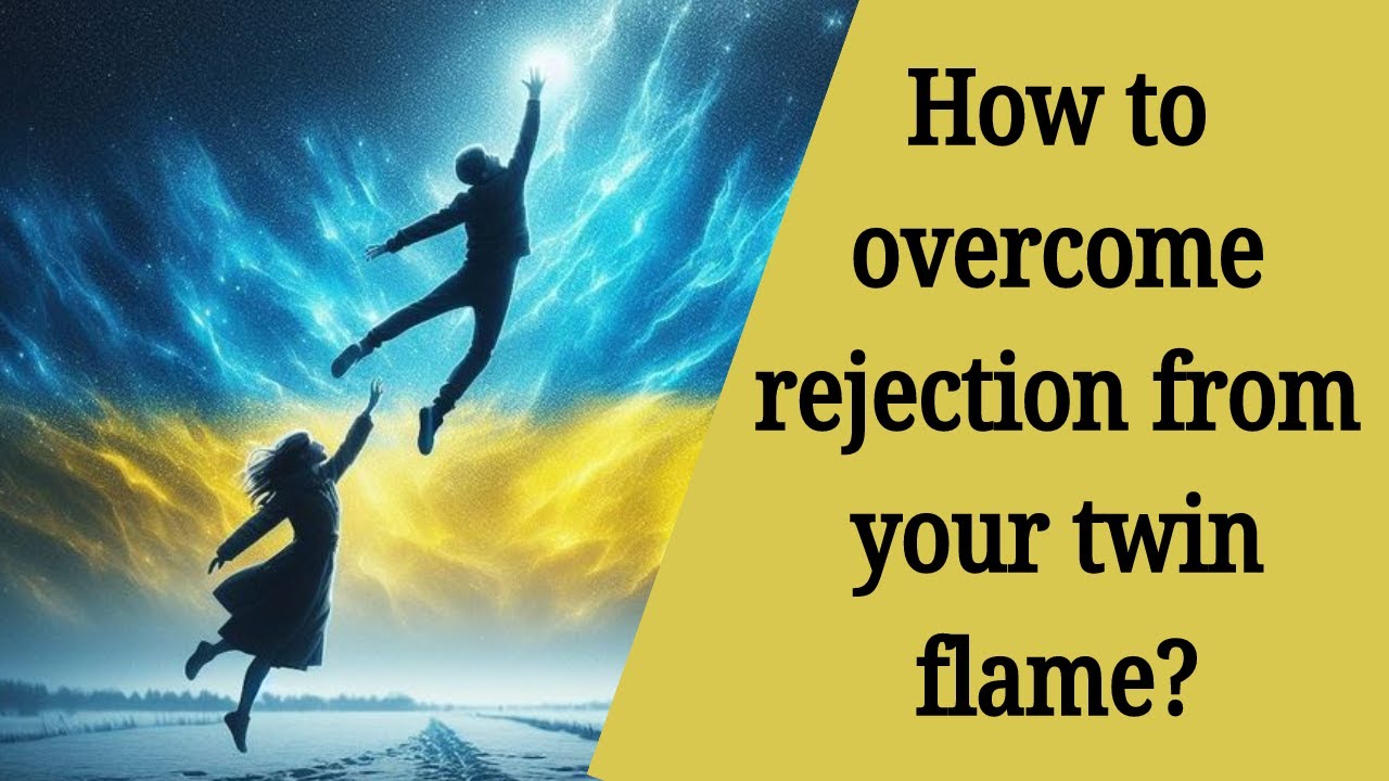 How to overcome rejection from your twin flame?