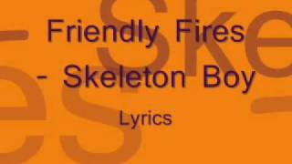 Video thumbnail of "Friendly Fires - Skeleton Boy Lyrics"