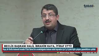 Mecli̇s Başkani Hali̇l İbrahi̇m Kaya, İti̇raf Etti̇