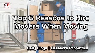 Top 6 Reasons For Hiring Movers When You Plan on Moving | real estate