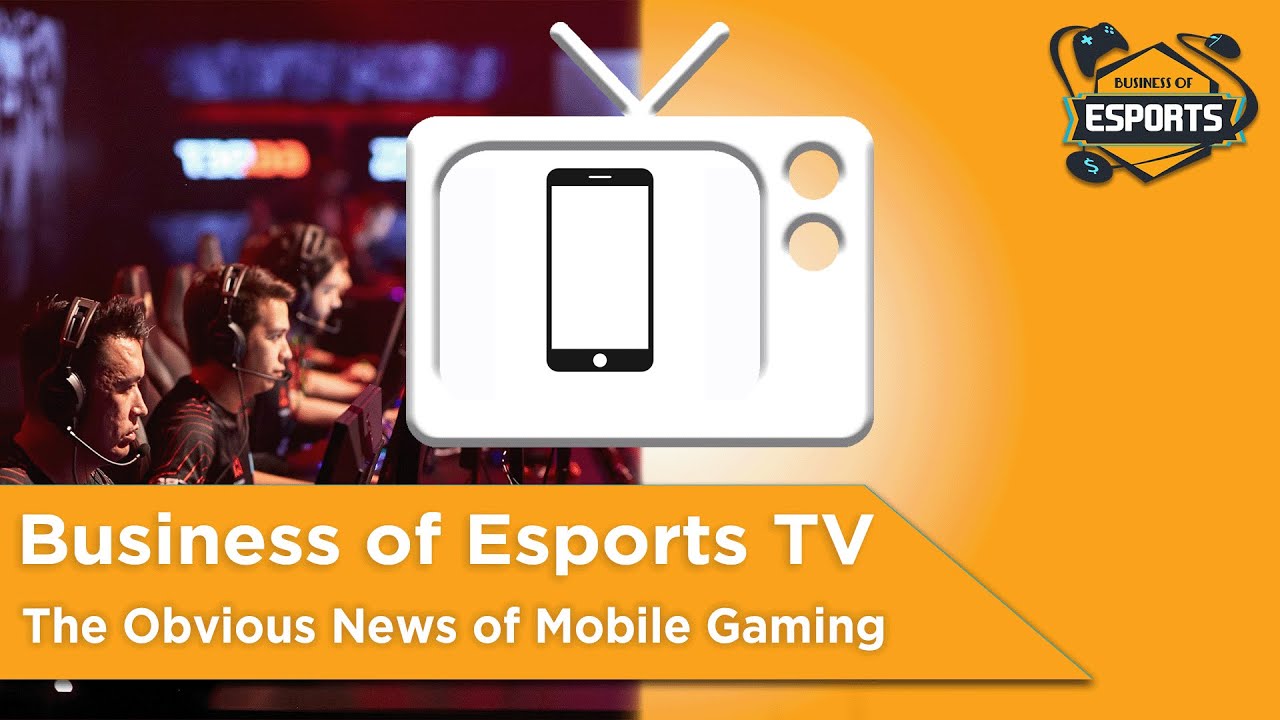The Obvious News of Mobile Gaming - [Business of Esports TV]