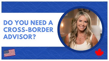 Cross-Border Advisor - Make Sure You Watch This