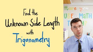 Finding an Unknown Side Length with Trigonometry
