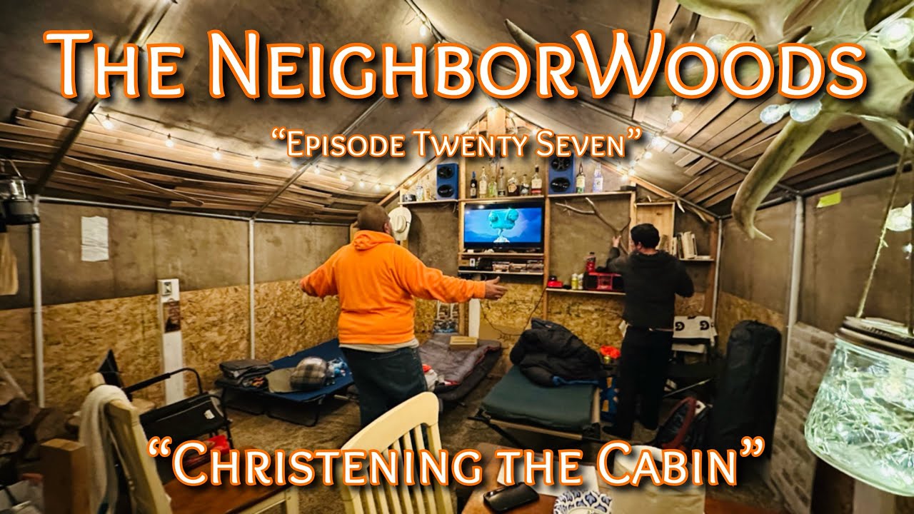 The NeighborWoods || Ep. 27 || "Christening the Cabin" || LCRR Vlogs