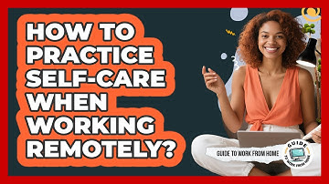 How To Practice Self-Care When Working Remotely?