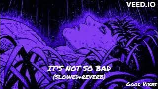 Grailz Beni   It's Not So Bad (TikTok version) (slowed   reverb)