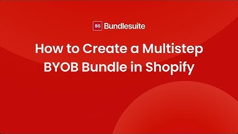 How to Create a Multistep BYOB (Mix and Match) Bundle in Shopify Using BundleSuite