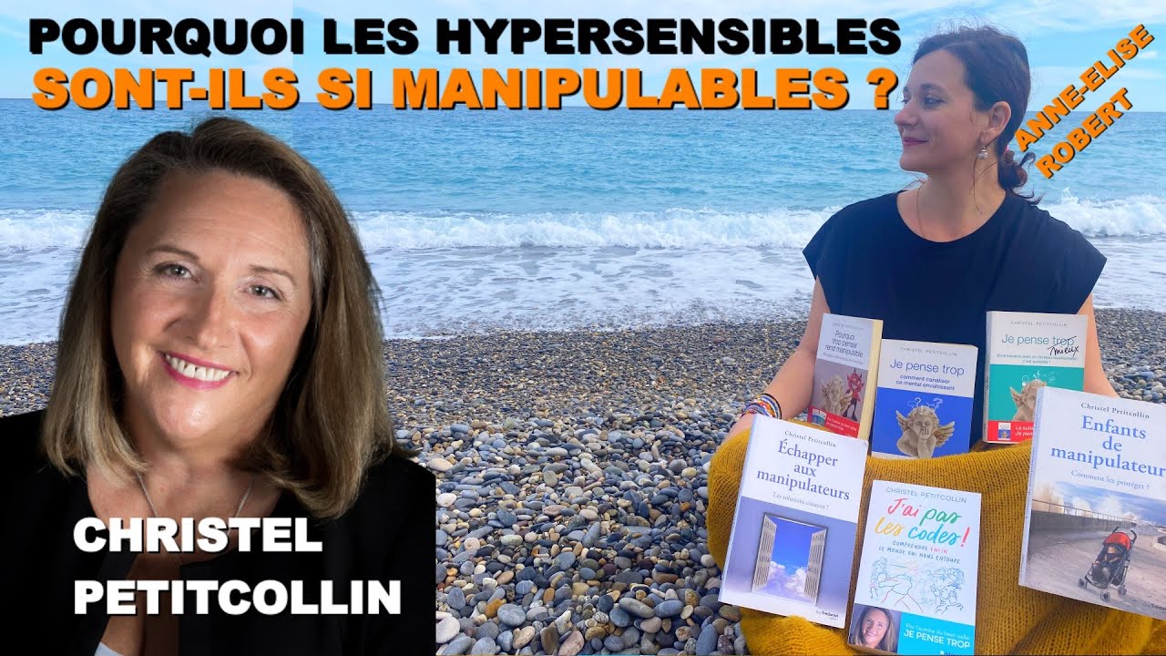 CHRISTEL PETITCOLLIN, Pourquoi les hypersensibles sont-ils si