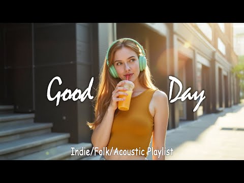 Good Day - Feel-good music for a lovely start - Indie/Pop/ Folk/Acoustic Playlist