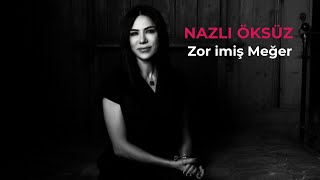 NAZLI ÖKSÜZ - Zor imiş Meğer [Derde Düştüm]