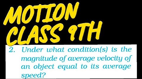 Under what conditions is the magnitude of average velocity of an object equal to its average speed