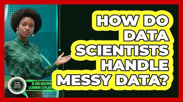How Do Data Scientists Handle Messy Data? - AI and Machine Learning Explained