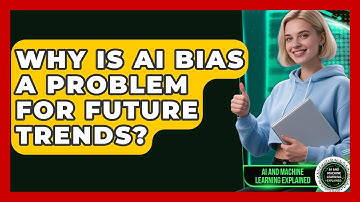 Why Is AI Bias A Problem For Future Trends? - AI and Machine Learning Explained