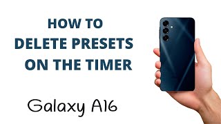 How to Delete Timer Presets on the Galaxy A16!