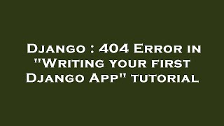 Django : 404 Error in "Writing your first Django App" tutorial