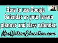 Using Google Calendar to Lesson plan and for a class calendar!