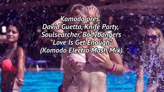 Komodo Pres. D. Guetta, Knife Party, Soulsearcher, Bodybangers -Love Is Get Enough (Electro Mash)