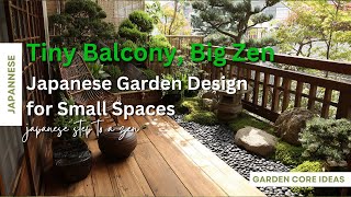Tiny Balcony Big Zen Japanese Garden Design for Small Spaces