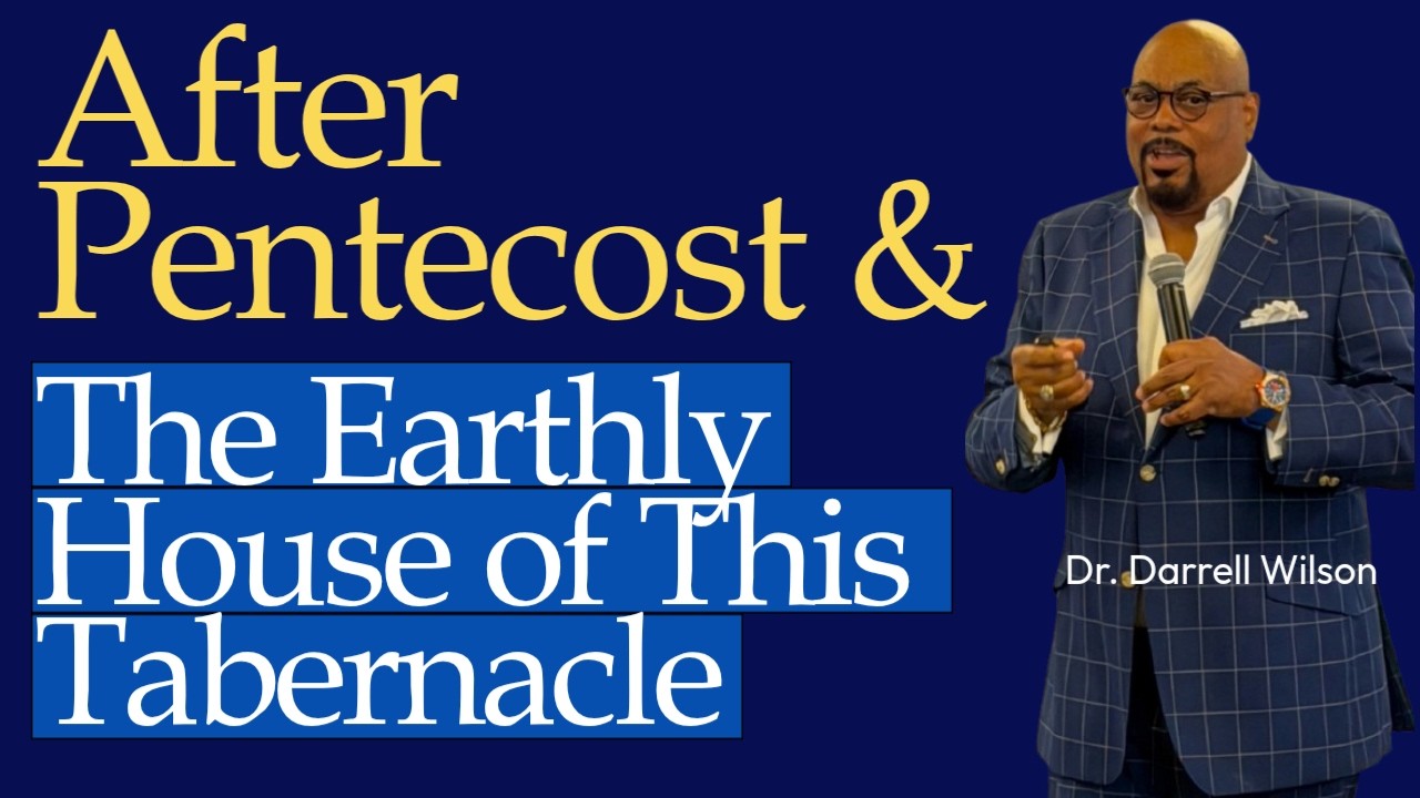 "After Pentecost & The Earthly House of This Tabernacle"