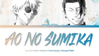 Jujutsu Kaisen Season 2 - Opening FULL 'Ao No Sumika' by Tatsuya Kitani (Lyrics)