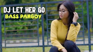 DJ LET HER GO BAS HOREG ENAK BUAT PARGOY SATUY
