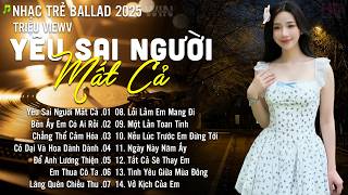 Nhạc Trẻ Ballad Hot Nhất | Playlist Nhạc Trẻ Tâm Trạng Chạm Đến Mọi Cảm Xúc - Yêu Sai Người Mất Cả