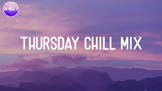 Thursday Chill Mix - Best songs that make your day more fun