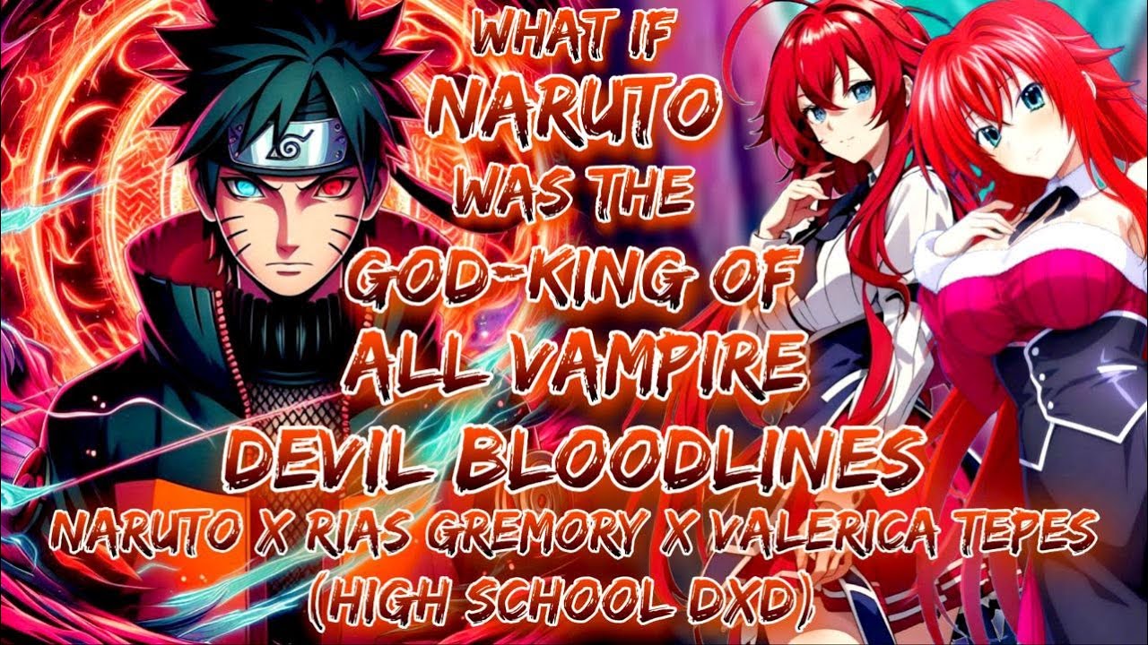 What If Naruto Was The God-King Of All Vampire And Devil Bloodlines | Naruto X Rias X Valerica