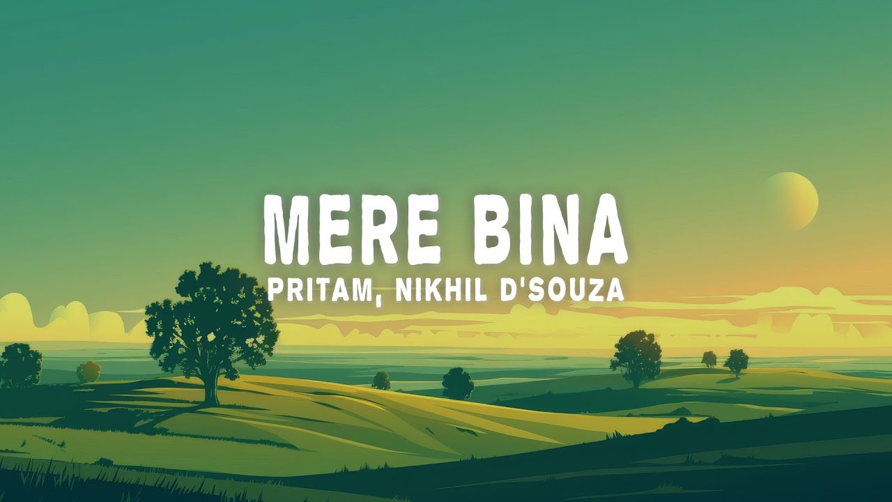 Pritam, Nikhil D'Souza - Mere Bina (Lyrics)