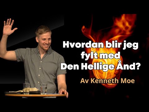 Hvordan blir jeg fylt med Den Hellige Ånd? Av Kenneth Moe