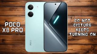 How to Fix Poco X8 Pro Do Not Disturb Keeps Turning on