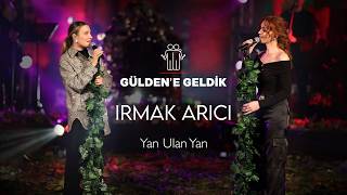 Gülden X Irmak Arıcı - Yan Ulan Yan (Güldene Geldik) I