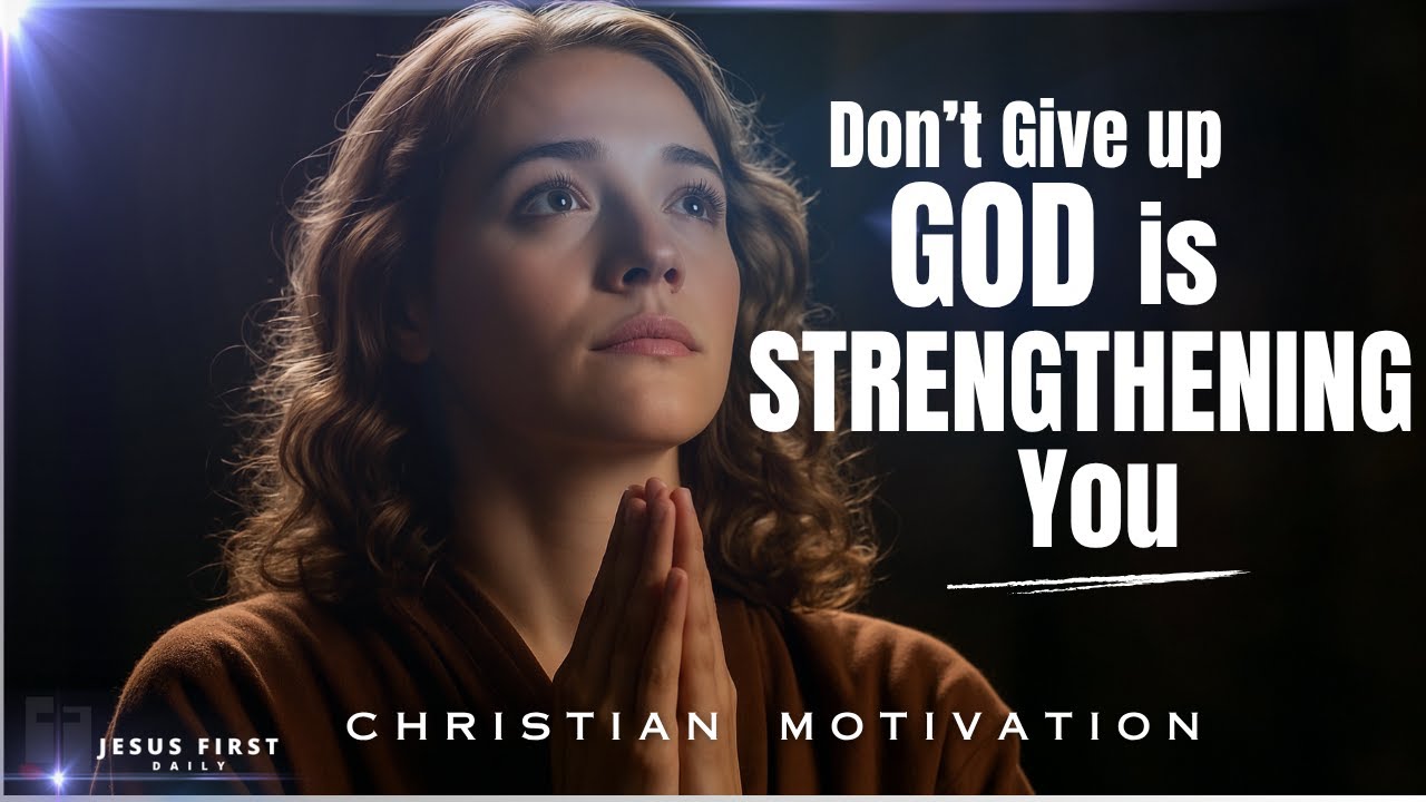 Don’t Give Up — God Is Strengthening You | Christian Motivation - YouTube