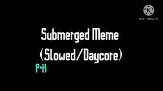 Submerged Meme (Slowed/Daycore)