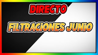 FILTRACIONES DE JUNIO !! (DIRECTO)