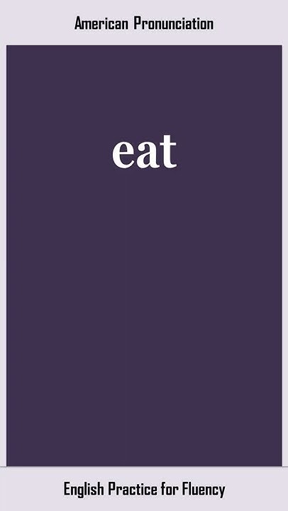 eat-how-to-say-or-pronounce-eat-in-american-british-english