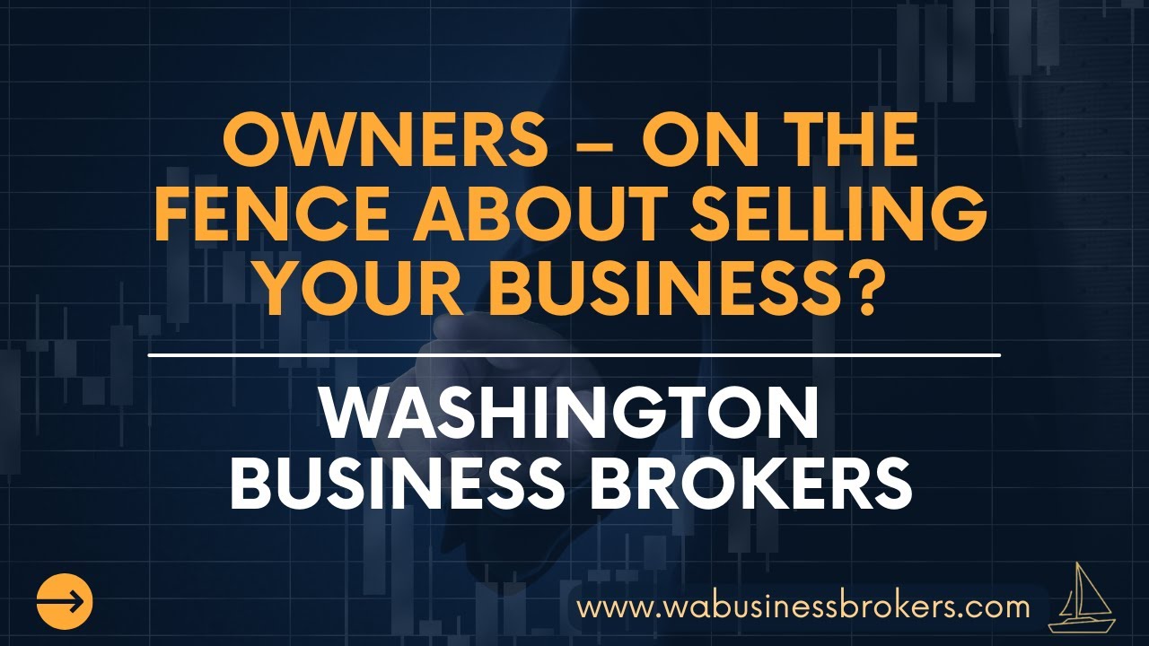 Owners – on the fence about selling your business? | Washington Business Brokers