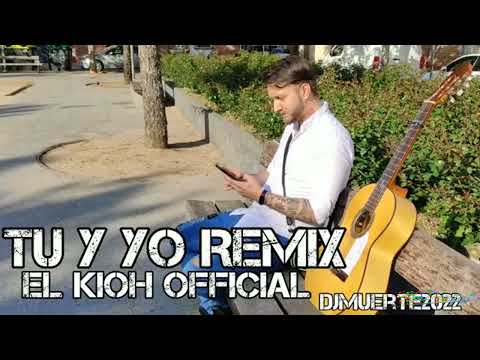 El Kioh "Tu y Yo" Remix