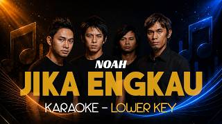 NOAH – JIKA ENGKAU | Karaoke Lower Key (Nada Rendah)