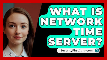 What Is Network Time Server? - SecurityFirstCorp.com