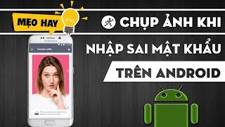 [Android] hướng dẫn chụp ảnh "kẻ trộm" nhập mật khẩu sai trên điện thoại của bạn screenshot 4