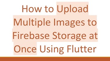 How to Upload Multiple Images to Firebase Storage at Once Using Flutter