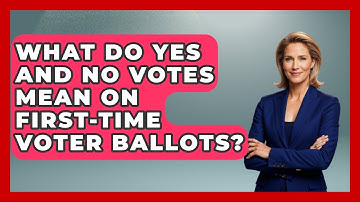 What Do Yes And No Votes Mean On First-time Voter Ballots? - First Time Voter Expert