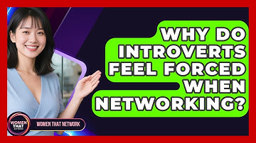 Why Do Introverts Feel Forced When Networking? - Women That Network