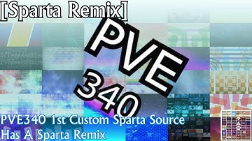 [Sparta Remix] PVE340 1st Custom Sparta Source Has A Sparta Remix