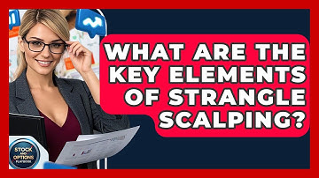 What Are The Key Elements Of Strangle Scalping? - Stock and Options Playbook