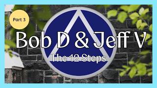 Part 3 Bob D & Jeff V : The 12 Steps / Speaker Meeting