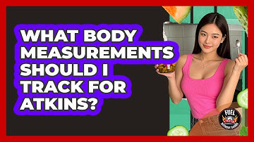 What Body Measurements Should I Track For Atkins?