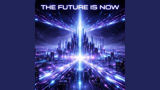 THE FUTURE IS NOW